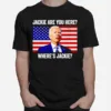 Jackie Are You Here Where? Jackie Joe Biden Unisex T-Shirt