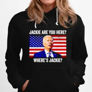 Jackie Are You Here Where? Jackie Joe Biden Unisex T-Shirt