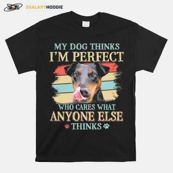 Jagdterrier My Dog Thinks Im Perfect Who Cares What Anyone Else Thinks Unisex T-Shirt
