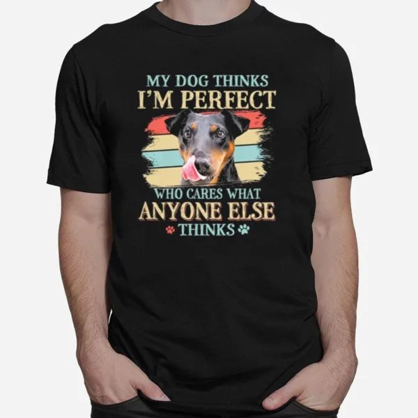 Jagdterrier My Dog Thinks Im Perfect Who Cares What Anyone Else Thinks Unisex T-Shirt