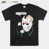 Jason Voorhees Its Friday Unisex T-Shirt