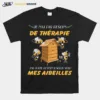 Je Nai Pas Besoin De Therapie Jai Juste Besoin Daller Voir Mes Aibeilles Unisex T-Shirt