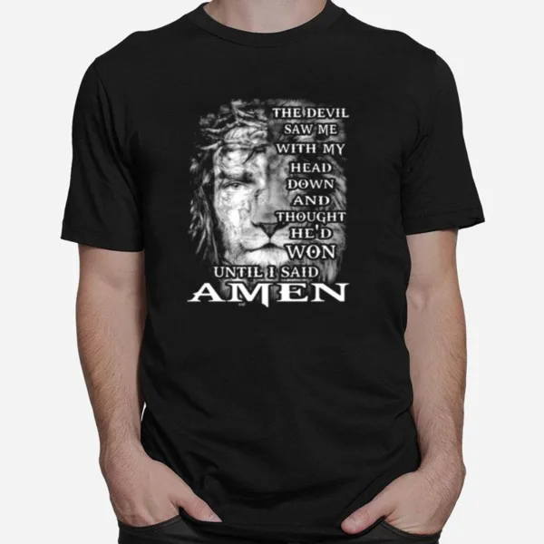 Jesus And Lion King The Devil Saw Me With My Head Down And Thought Hed Won Until I Said Amen Unisex T-Shirt