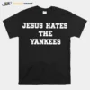 Jesus Hates The Yankees Unisex T-Shirt