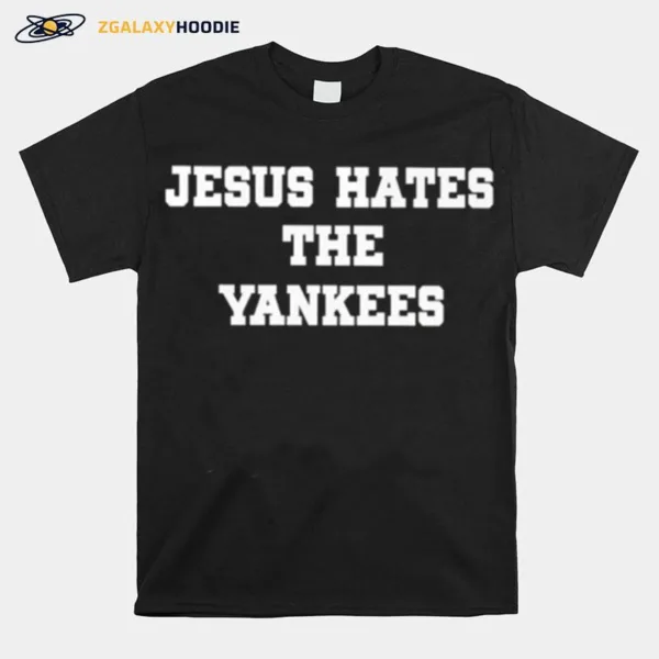 Jesus Hates The Yankees Unisex T-Shirt