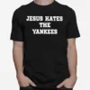 Jesus Hates The Yankees Unisex T-Shirt