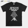Jesus Trained God Family Wrestling What Else Is There Unisex T-Shirt