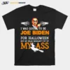 Joe Biden For Halloween My Ass Unisex T-Shirt