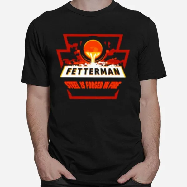 John Fetterman Forged In Fire Unisex T-Shirt