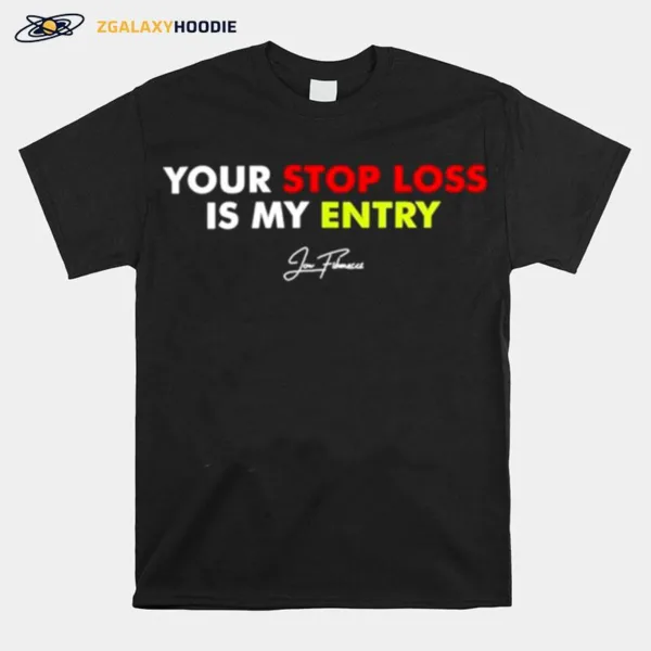 Jon Fibonacci Your Stop Loss Is My Entry Unisex T-Shirt