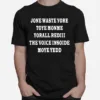 Jone Waste Yore Toye Monme Yorall Rediii The Voice Insoide Moye Yedd Unisex T-Shirt