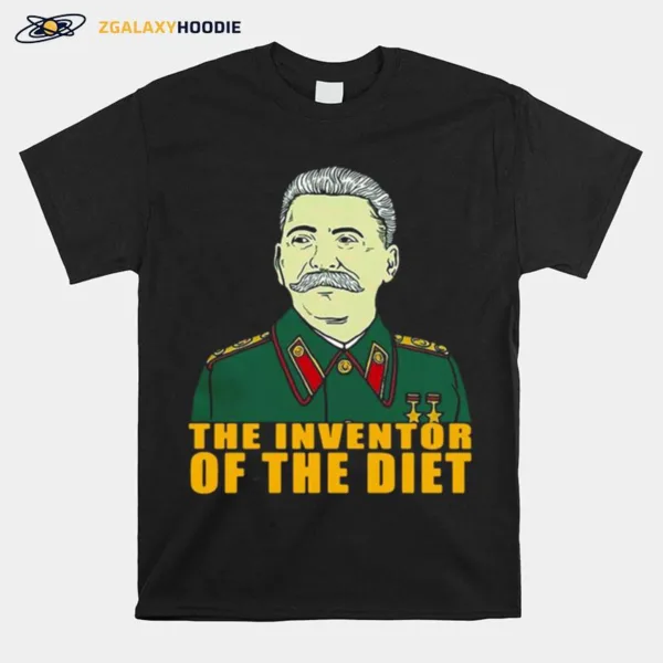 Joseph Stalin The Inventor Of The Diet Unisex T-Shirt