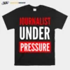 Journalist Under Pressure Journalism Unisex T-Shirt
