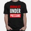 Journalist Under Pressure Journalism Unisex T-Shirt