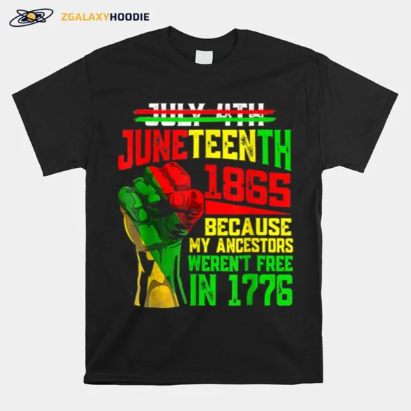 July 4Th Juneteenth 1865 Because My Ancestors Mens Girls T B0B3Dlrfbw Unisex T-Shirt