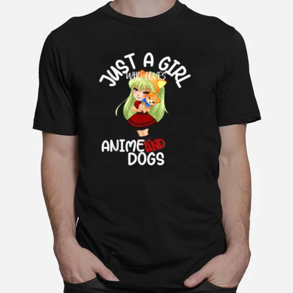 Just A Girl Who Loves Anime And Dogs Puppies Kawaii Girl Unisex T-Shirt