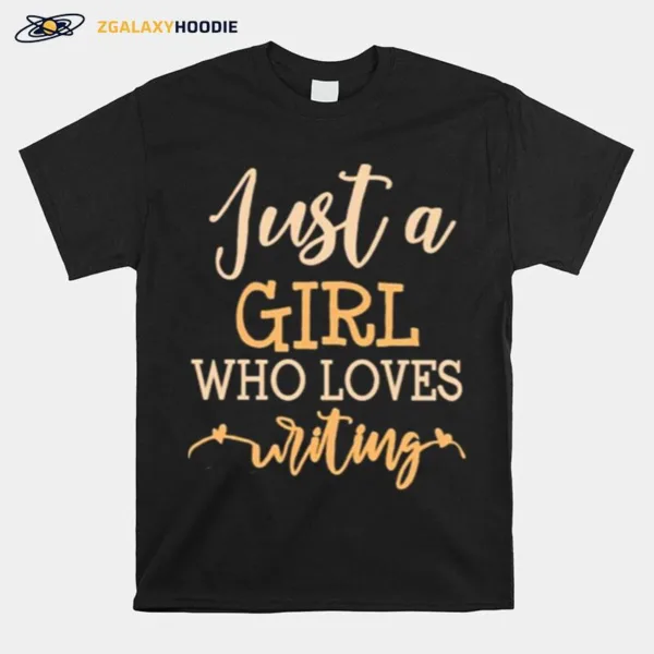 Just A Girl Who Loves Writing Unisex T-Shirt