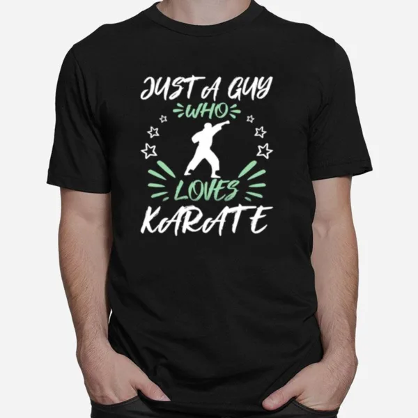 Just A Guy Who Loves Karate Unisex T-Shirt