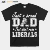 Just A Proud Dad That Didnt Raise Liberals Stars Unisex T-Shirt