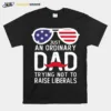 Just An Ordinary Dad Trying Not To Raise Liberals Beard Dad Sunglasses American Flag Unisex T-Shirt