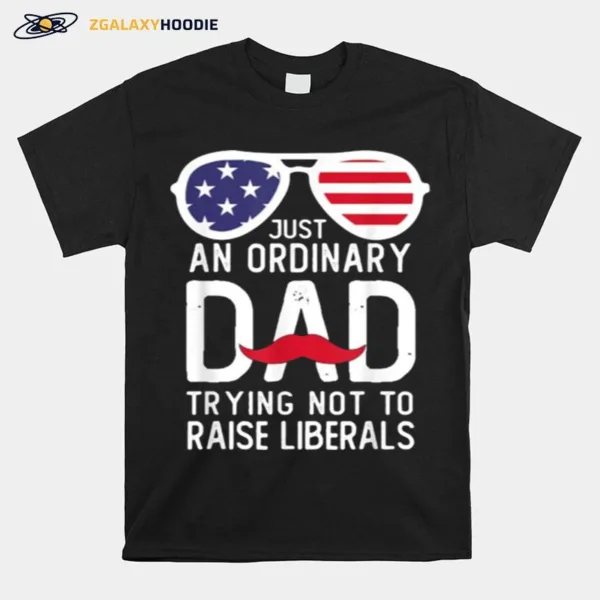 Just An Ordinary Dad Trying Not To Raise Liberals Beard Dad Sunglasses American Flag Unisex T-Shirt