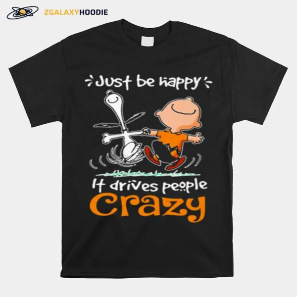 Just Be Happy It Drives People Czary Snoopy Unisex T-Shirt