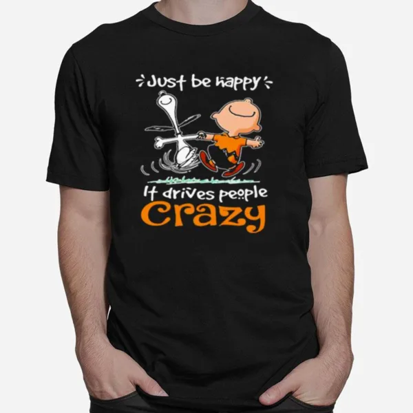 Just Be Happy It Drives People Czary Snoopy Unisex T-Shirt