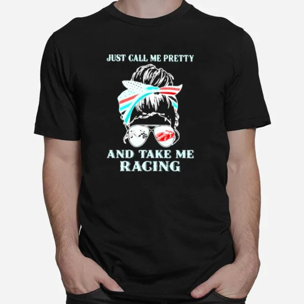 Just Call Me Pretty And Take Me Racing Stock Car Unisex T-Shirt