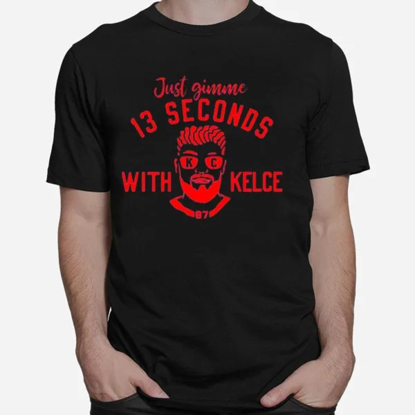 Just Gimme 13 Seconds With Kelce Kansas Unisex T-Shirt