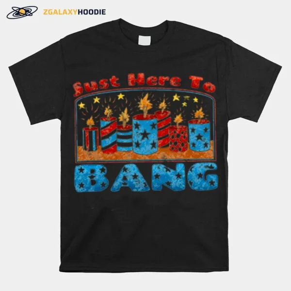 Just Here To Bang Unisex T-Shirt