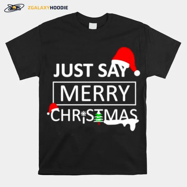 Just Say Merry Christmas Unisex T-Shirt