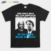 Justices Thomas And Kavanaugh Is To Vote Blue In 2024 Unisex T-Shirt