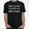 Kanye Attitude With Drake Feelings Unisex T-Shirt