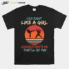 Karate I Do Fight Like A Girl Underestimate Me Thatll Be Fun Retro Unisex T-Shirt