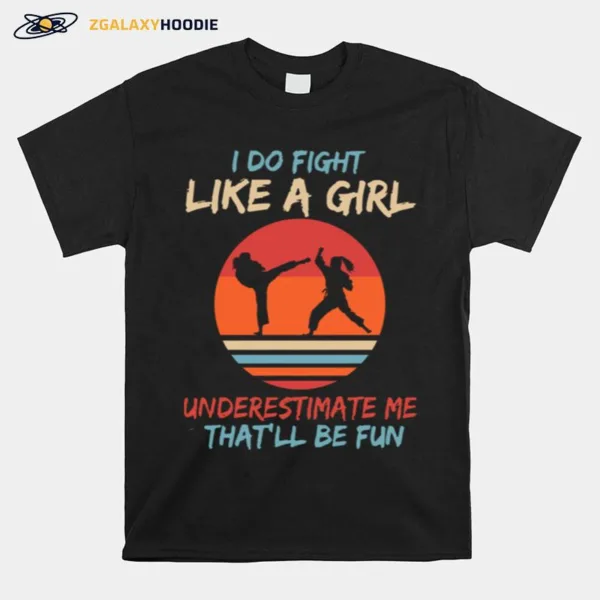 Karate I Do Fight Like A Girl Underestimate Me Thatll Be Fun Retro Unisex T-Shirt