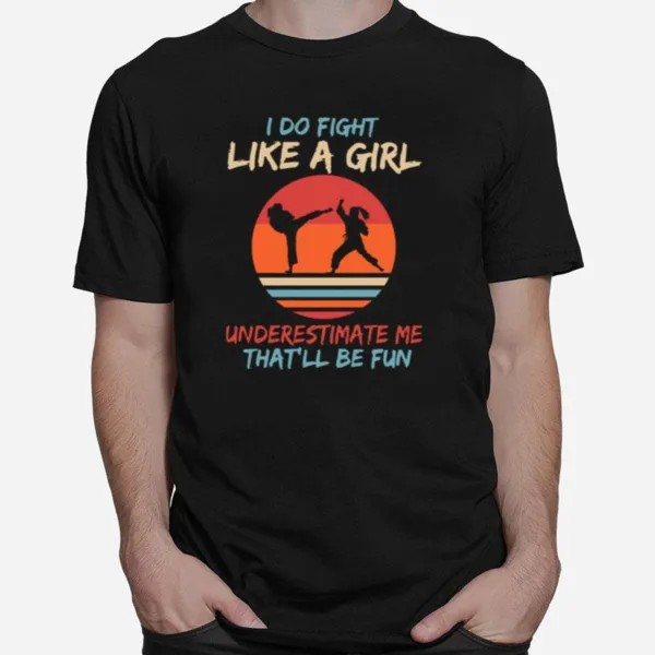 Karate I Do Fight Like A Girl Underestimate Me Thatll Be Fun Retro Unisex T-Shirt
