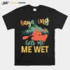 Kayaking Gets Me Wet Kayaker Boating Unisex T-Shirt