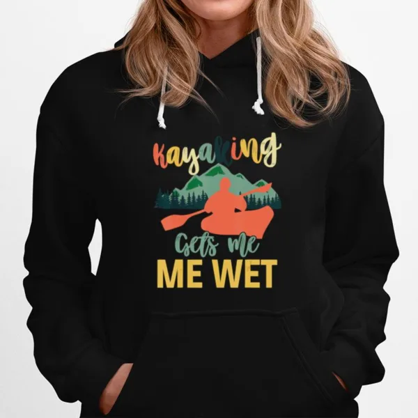 Kayaking Gets Me Wet Kayaker Boating Unisex T-Shirt