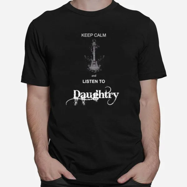 Keep Calm And Listen To Daughtry Unisex T-Shirt