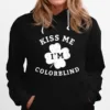 Kiss Me Im Colorblind St Patricks Day Unisex T-Shirt