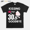Kissing My 30S Goodbye Unisex T-Shirt