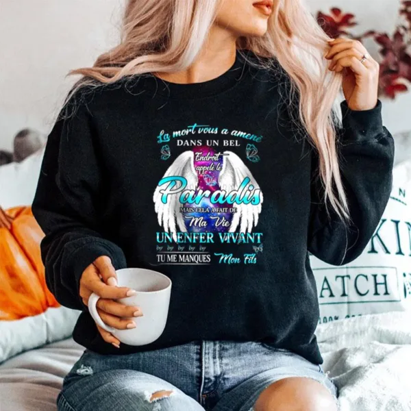 La Mort Vous A Amene Dans Un Bel Paradis Mais Cela A Fait De Ma Vie Un Enfer Vivant Tu Me Manques Mon Fils Unisex T-Shirt