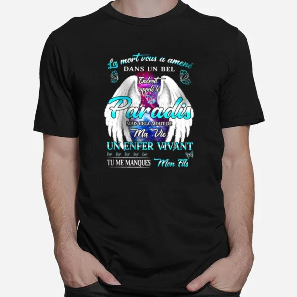 La Mort Vous A Amene Dans Un Bel Paradis Mais Cela A Fait De Ma Vie Un Enfer Vivant Tu Me Manques Mon Fils Unisex T-Shirt