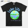 Lake Life Is The Best Life Family Fun Memory Summer Vacation Unisex T-Shirt