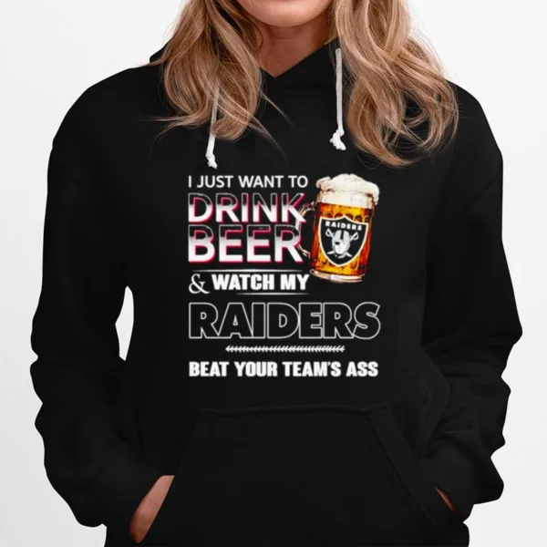 Las Vegas Raiders I Just Drink Beer Watch My Raiders Beat Your Teams Ass Unisex T-Shirt