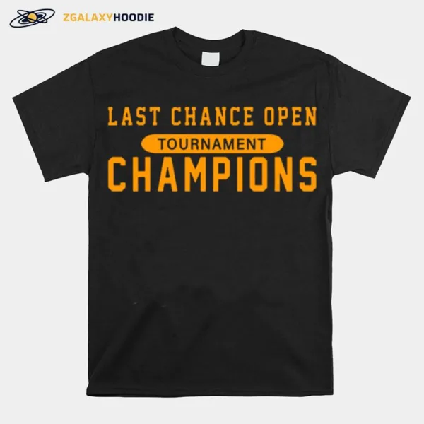 Last Chance Open Tournament Champions Unisex T-Shirt