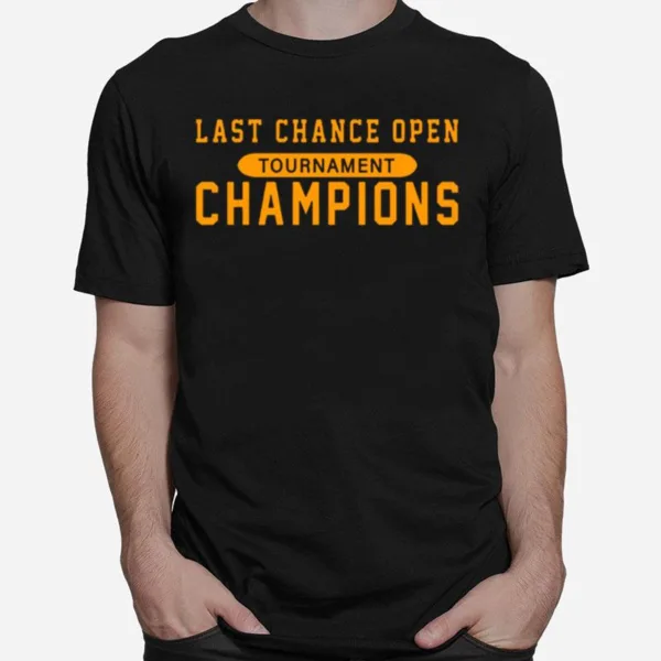 Last Chance Open Tournament Champions Unisex T-Shirt