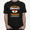 Lebanon Flag I Dont Need Therapy I Just Need To Go To Lebanon Unisex T-Shirt