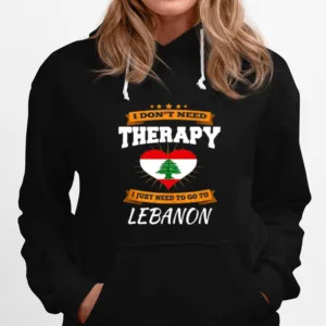 Lebanon Flag I Dont Need Therapy I Just Need To Go To Lebanon Unisex T-Shirt