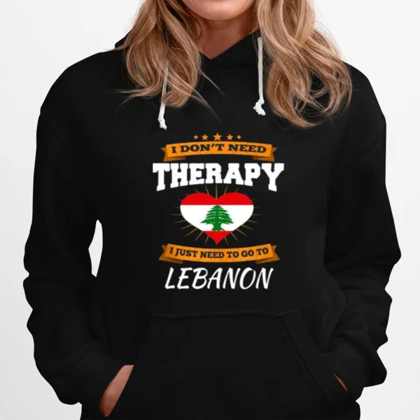 Lebanon Flag I Dont Need Therapy I Just Need To Go To Lebanon Unisex T-Shirt